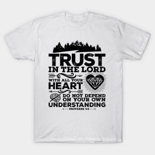 Trust in the Lord with all your heart. T-Shirt